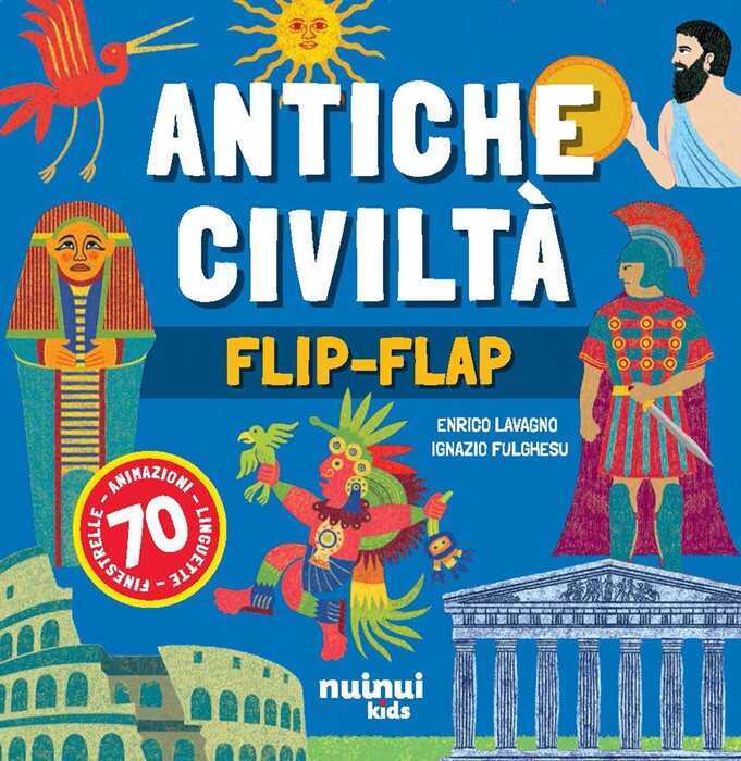 Antiche civiltà. Il libro dei flip-flap. Ediz. a colori