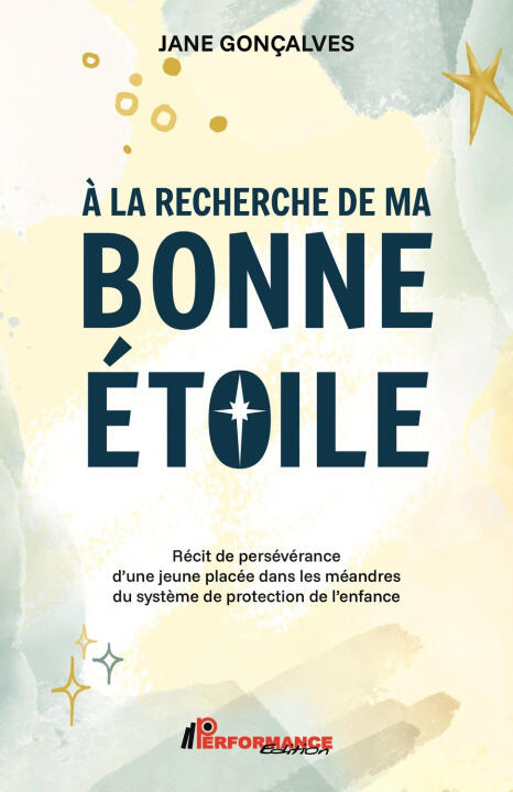A la recherche de ma bonne étoile - Récit de persévérance d'une jeune placée dans les méandres du système de protection de l'enfance — Gonçalves