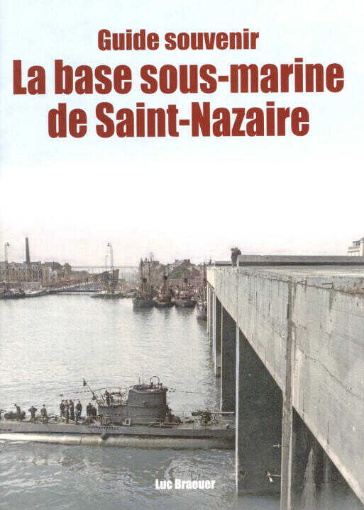 Guide Souvenir la Base Sous-marine de Saint-nazaire (liv Editions)