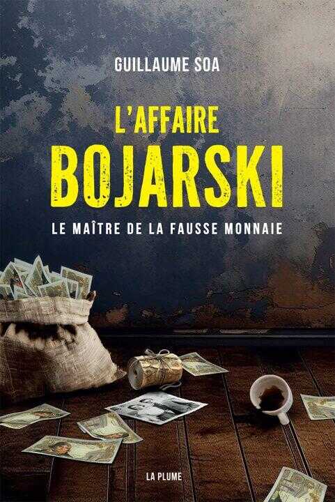 L'Affaire Bojarski, le Maitre de la Fausse Monnaie — Soa