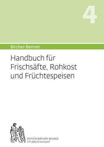 Bircher-Benner: (Hand)buch Nr. 4 für Frischsäfte, Rohkost und Früchtspeisen