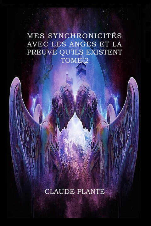 Mes synchronicités avec les anges et la preuve qu'ils existent - Tome 2 — Claude Plante