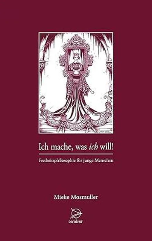 Ich mache was ich will: Freiheitsphilosophie für junge Menschen