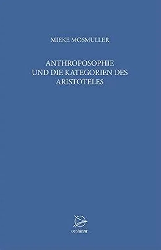 Anthroposophie und die Kategorien des Aristoteles: Vorträge und Arbeitsgruppen über Anthroposophie, die Kategorien des Aristoteles und den Grundsteinspruch.