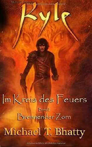 Kyle: Im Kreis des Feuers - Brennender Zorn: Buch I, Band II (Michael T. Bhatty's KYLE (R))