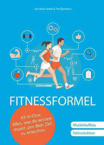 Fitnessformel - Das All-in-One Buch: Muskelaufbau, Fettreduktion.