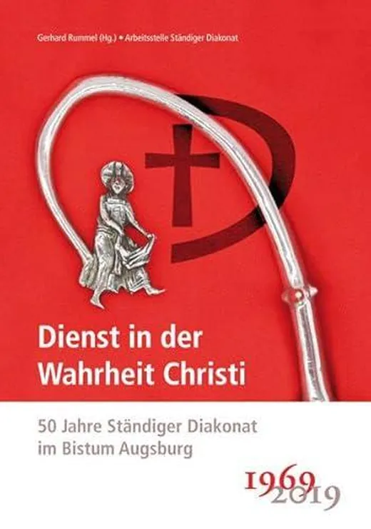 Dienst in der Wahrheit Christi: 50 Jahre Ständiger Diakonat im Bistum Augsburg