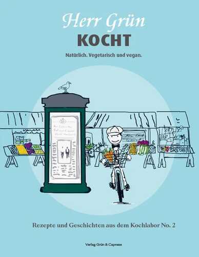 Herr Grün kocht. Natürlich. Vegetarisch und vegan