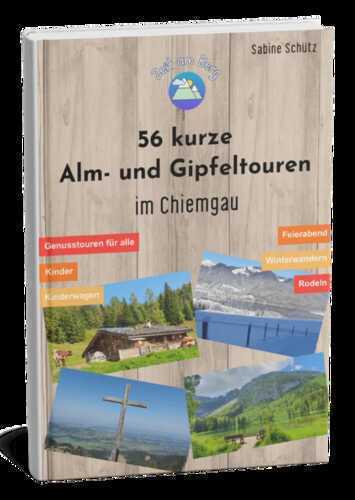 56 kurze Alm- und Gipfeltouren im Chiemgau