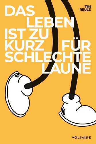 Das Leben ist zu kurz für schlechte Laune