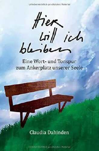 Hier will ich bleiben: Eine Wort- und Tonspur zum Ankerplatz unserer Seele