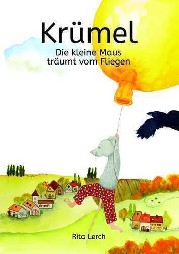 Krümel die kleine Maus träumt vom Fliegen