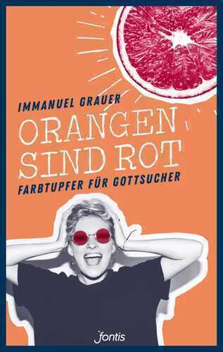 Orangen sind rot: Farbtupfer für Gottsucher