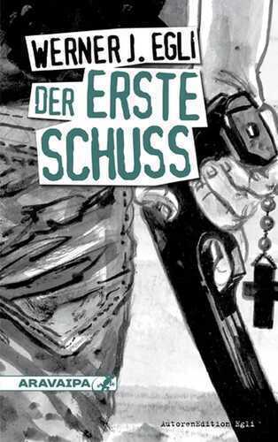 Der erste Schuss — Werner J. Egli