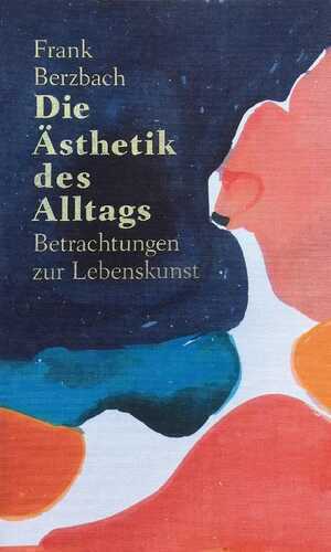 Die Ästhetik des Alltags — Frank Berzbach