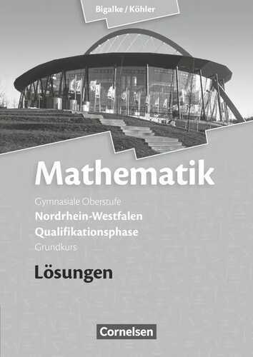 Bigalke/Köhler: Mathematik Sekundarstufe II - Nordrhein-Westfalen - Neue Ausgabe 2014 / Qualifikationsphase für den Grundkurs - Lösungen zum Schülerbuch