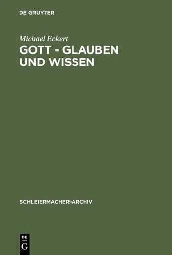 Gott - Glauben und Wissen: Friedrich Schleiermachers Philosophische Theologie (Schleiermacher-Archiv, 3, Band 3)
