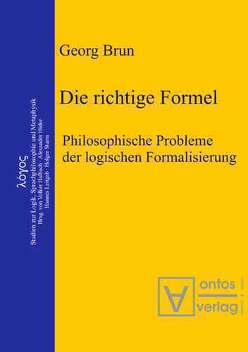 Die richtige Formel: Philosophische Probleme der logischen Formalisierung. Herausgegeben von Volker Halbach, Alexander Hieke, Hannes Leitgeb und Holger Sturm (Logos, 2, Band 2)