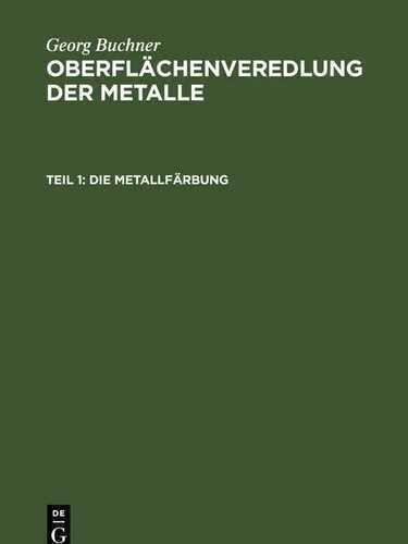 Georg Buchner: Oberflächenveredlung der Metalle / Die Metallfärbung