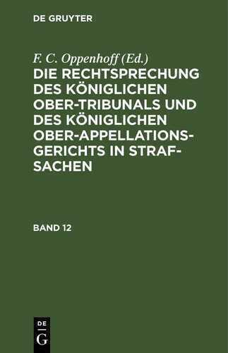 Die Rechtsprechung des Königlichen Ober-Tribunals und des Königlichen... / Die Rechtsprechung des Königlichen Ober-Tribunals und des Königlichen.... Band 12
