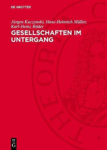 Gesellschaften im Untergang: Vergleichende Niedergangsgeschichte vom Römischen Reich bis zu den Vereinigten Staaten von Amerika