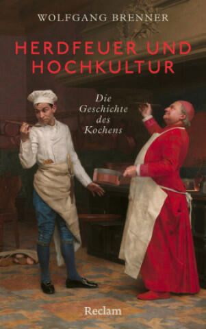 Herdfeuer und Hochkultur. Die Geschichte des Kochens