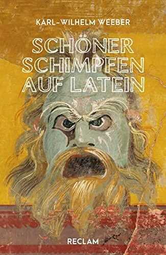 Schöner schimpfen auf Latein: Weeber, Karl-Wilhelm - la lengua latina; Grundlagenwissen - 14308 - Originalausgabe (Reclams Universal-Bibliothek)