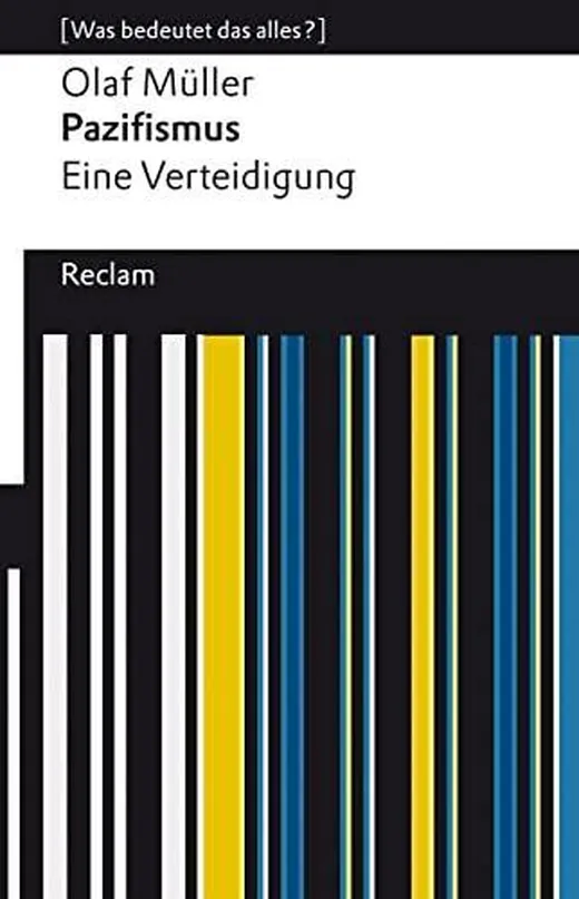Pazifismus. Eine Verteidigung: [Was bedeutet das alles?] – Müller, Olaf L. – Erläuterungen; Denkanstöße; Analyse – 14354 (Reclams Universal-Bibliothek)