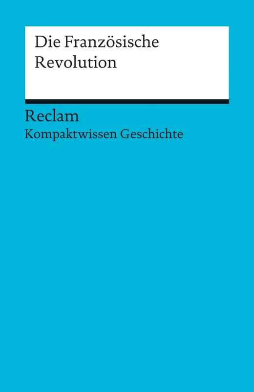 Kompaktwissen Geschichte: Die Französische Revolution