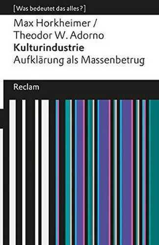 Kulturindustrie: Aufklärung als Massenbetrug. [Was bedeutet das alles?] (Reclams Universal-Bibliothek)
