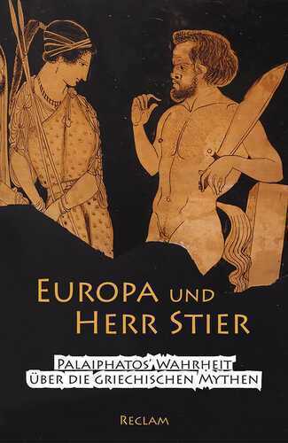 Europa und Herr Stier. Palaiphatos' Wahrheit über die griechischen Mythen