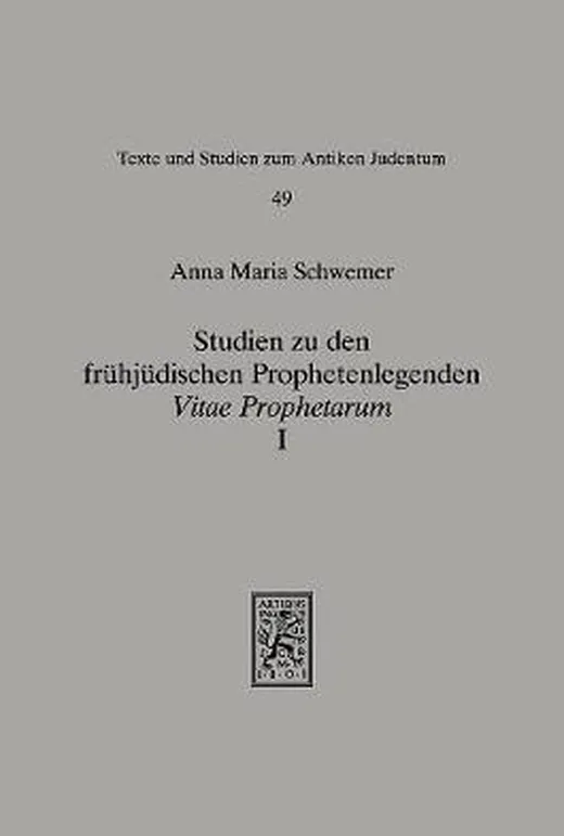 Studien zu den frühjüdischen Prophetenlegenden Vitae Prophetarum, Bd.1, Die Viten der großen Propheten Jesaja, Jeremia, Ezechiel und Daniel: Vitae ... and Studies in Ancient Judaism, Band 49)