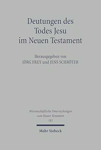 Deutungen des Todes Jesu im Neuen Testament (Wissenschaftliche Untersuchungen zum Neuen Testament, Band 181)