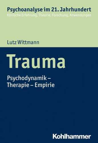 Trauma: Psychodynamik - Therapie - Empirie (Psychoanalyse im 21. Jahrhundert: Klinische Erfahrung, Theorie, Forschung, Anwendungen)