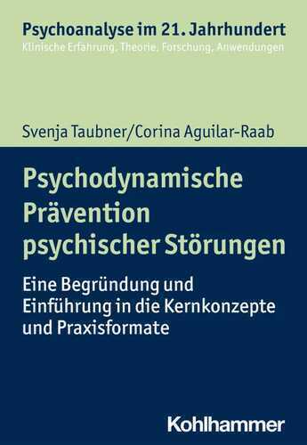 Psychodynamische Prävention psychischer Störungen: Eine Begründung und Einführung in die Kernkonzepte und Praxisformate (Psychoanalyse im 21. ... Erfahrung, Theorie, Forschung, Anwendungen)