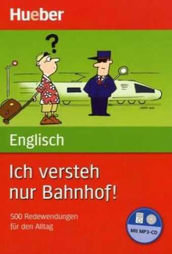 Ich versteh nur Bahnhof! Deutsch – Englisch