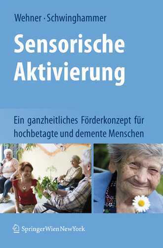 Sensorische Aktivierung: Ein ganzheitliches Förderkonzept für hochbetagte und demente Menschen