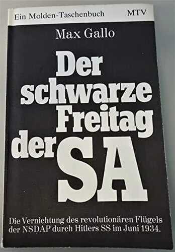 Der schwarze Freitag der SA. Die Vernichtung des revolutionären Flügels der NSDAP durch Hitlers SS im Juni 1934