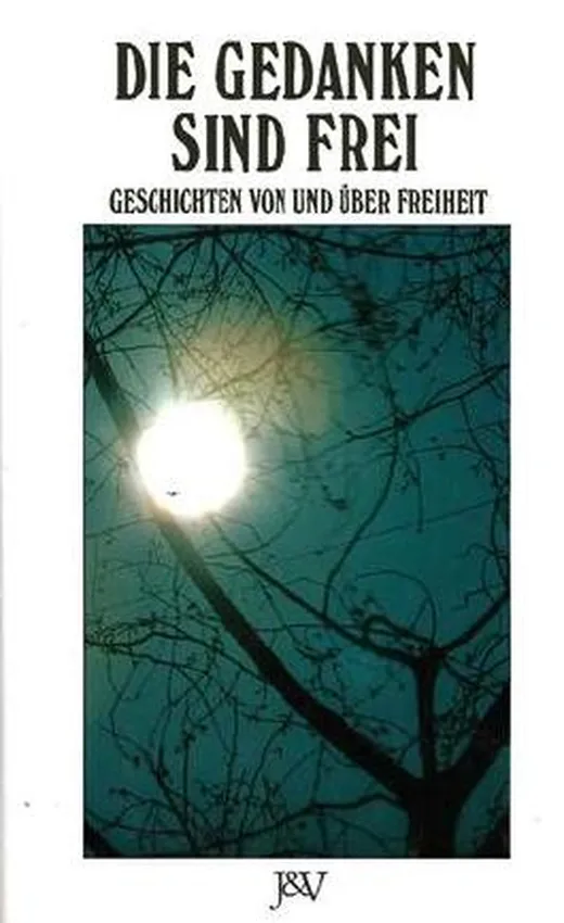 Die Gedanken sind frei. Geschichten von und über Freiheit