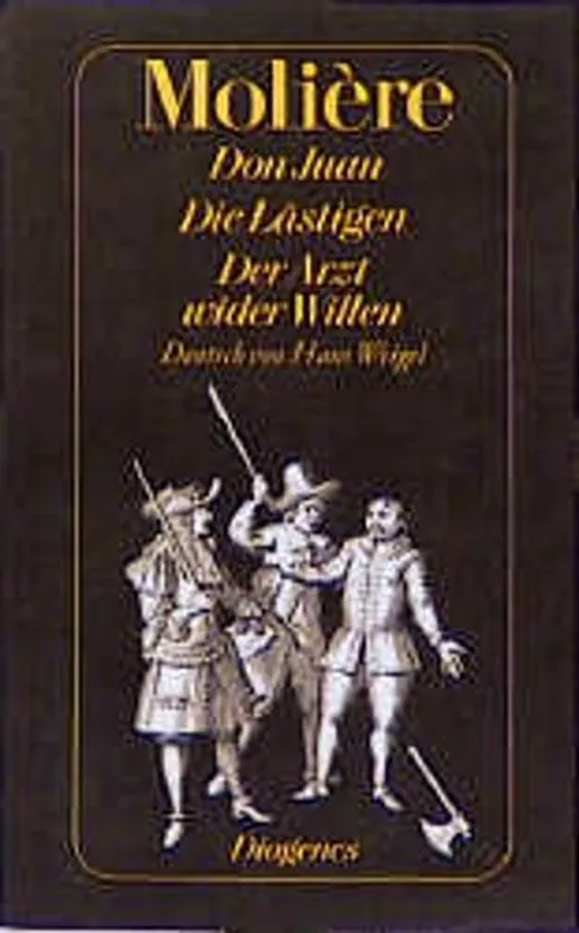 Don Juan oder Der steinerne Gast. Die Lästigen. Der Arzt wider Willen — Molière