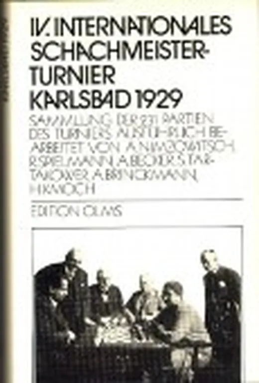 Internationales Schachmeisterturnier (4.) Karlsbad 1929. Sammlung der 231 Pariten des Turniers ausführlich bearbeitet von A. Nimzowitsch, R. ... S. Tartakower, A. Brinckmann, H. Kmoch