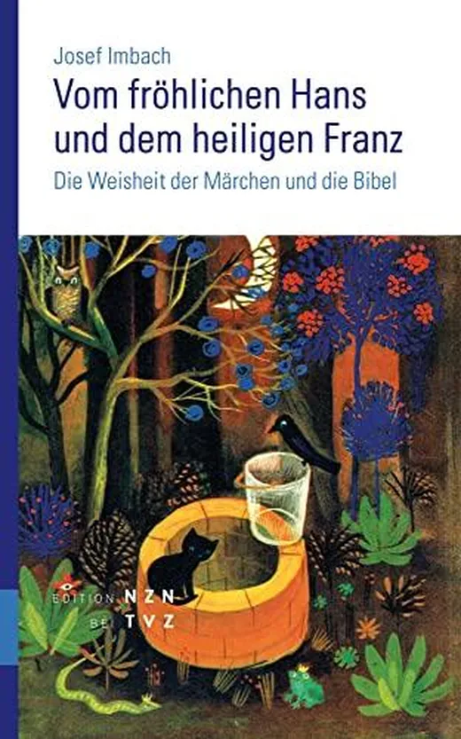 Vom fröhlichen Hans und dem heiligen Franz: Die Weisheit der Märchen und die Bibel