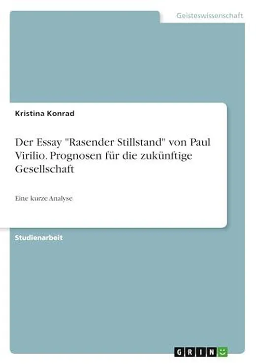 Der Essay "Rasender Stillstand" von Paul Virilio. Prognosen für die zukünftige Gesellschaft: Eine kurze Analyse