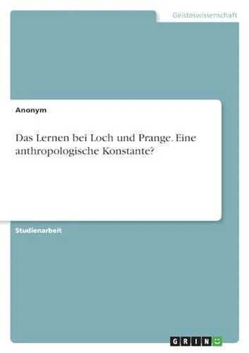 Das Lernen bei Loch und Prange. Eine anthropologische Konstante?