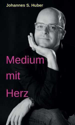Medium mit Herz — Johannes S. Huber