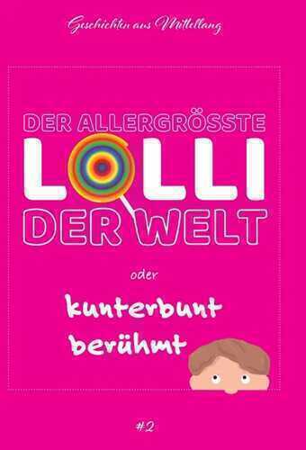 Der allergrößte Lolli der Welt oder kunterbunt berühmt