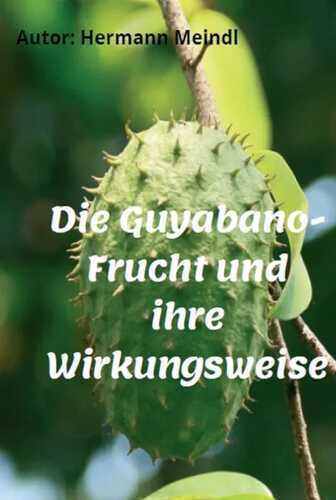 Die Guyabano-Frucht und ihre Wirkungsweise