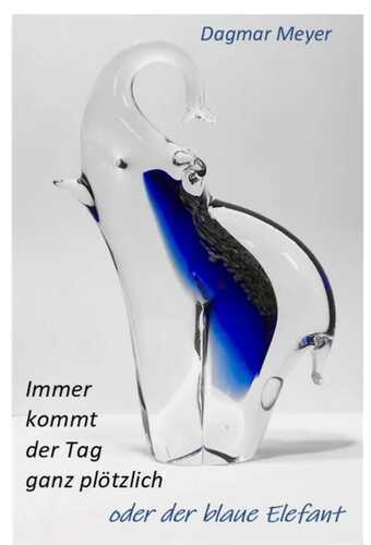 Immer kommt der Tag ganz plötzlich oder der blaue Elefant