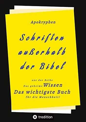 Apokryphen - Schriften außerhalb der Bibel: Das geheime Wissen Das wichtigste Buch für die Menschheit!