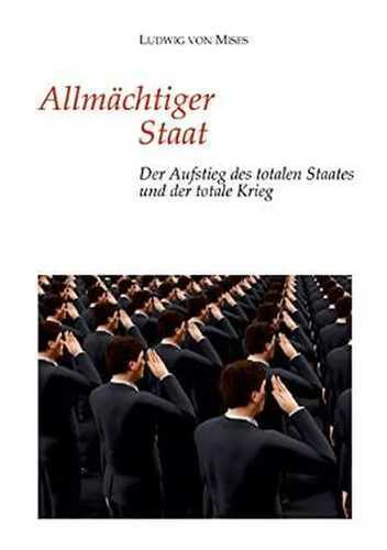 Allmächtiger Staat: Der Aufstieg des totalen Staates und der totale Krieg